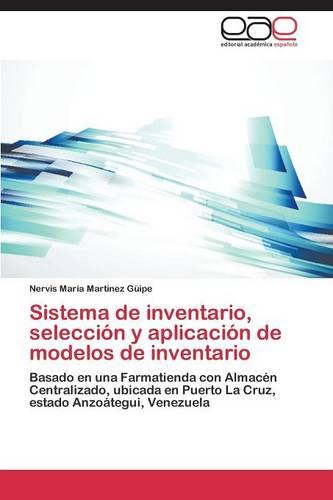 Sistema de Inventario, Seleccion y Aplicacion de Modelos de Inventario (Paperback)