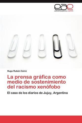 La Prensa Grafica Como Medio de Sostenimiento del Racismo Xenofobo (Paperback)