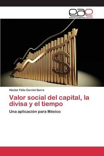 Valor Social del Capital, La Divisa y El Tiempo (Paperback)