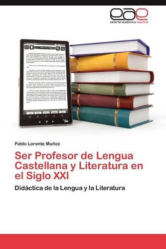 Ser Profesor de Lengua Castellana y Literatura En El Siglo XXI (Paperback)
