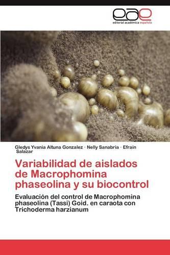 Variabilidad de Aislados de Macrophomina Phaseolina y Su Biocontrol (Paperback)