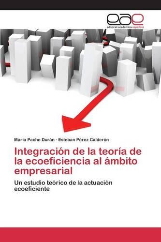 Integracion de La Teoria de La Ecoeficiencia Al Ambito Empresarial (Paperback)