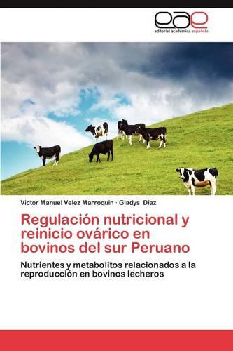 Regulacion Nutricional y Reinicio Ovarico En Bovinos del Sur Peruano (Paperback)