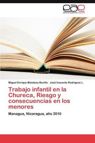 Trabajo Infantil En La Chureca, Riesgo y Consecuencias En Los Menores (Paperback)