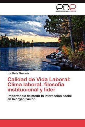 Calidad de Vida Laboral: Clima Laboral, Filosofia Institucional y Lider (Paperback)