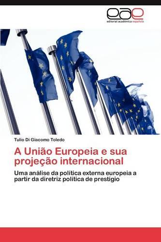 A Uniao Europeia E Sua Projecao Internacional (Paperback)