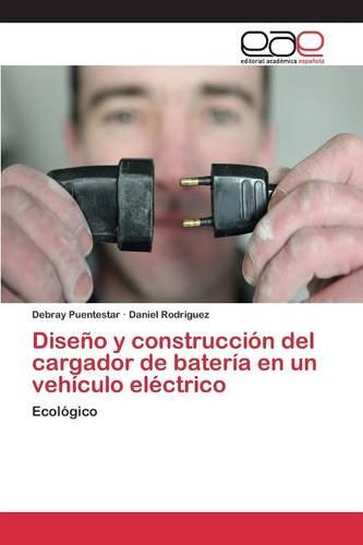 Diseno y Construccion del Cargador de Bateria En Un Vehiculo Electrico (Paperback)