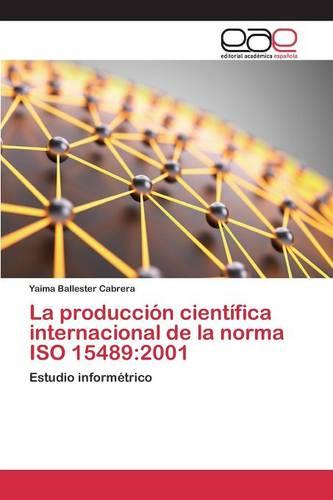 La Produccion Cientifica Internacional de La Norma ISO 15489: 2001 (Paperback)