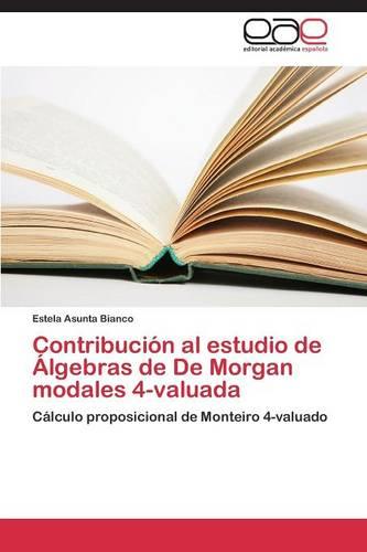 Contribucion Al Estudio de Algebras de de Morgan Modales 4-Valuada (Paperback)