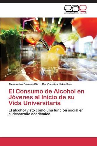 El Consumo de Alcohol En Jovenes Al Inicio de Su Vida Universitaria (Paperback)