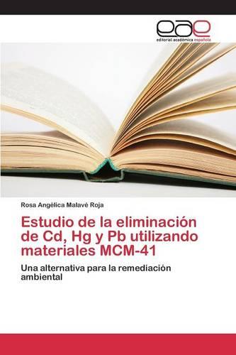Estudio de La Eliminacion de CD, Hg y PB Utilizando Materiales MCM-41 (Paperback)