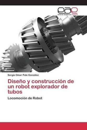 Diseno y Construccion de Un Robot Explorador de Tubos (Paperback)