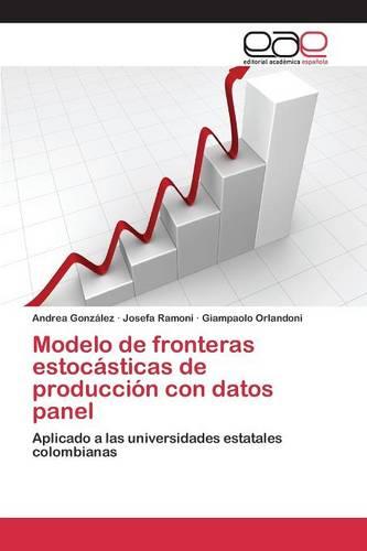 Modelo de Fronteras Estocasticas de Produccion Con Datos Panel (Paperback)