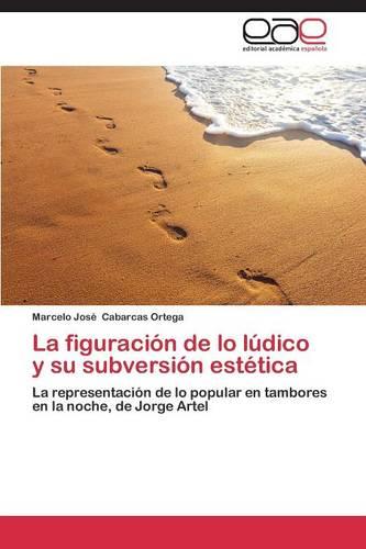 La Figuracion de Lo Ludico y Su Subversion Estetica (Paperback)