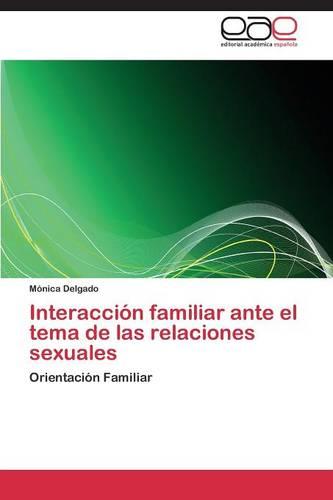 Interaccion Familiar Ante El Tema de Las Relaciones Sexuales (Paperback)
