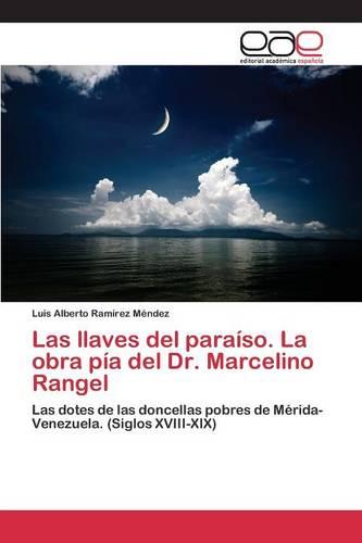 Las Llaves del Paraiso. La Obra Pia del Dr. Marcelino Rangel (Paperback)