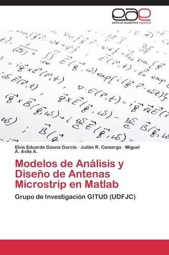 Modelos de Analisis y Diseno de Antenas Microstrip En MATLAB (Paperback)