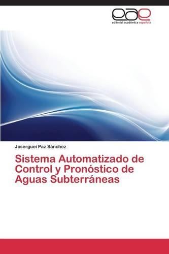 Sistema Automatizado de Control Y Pronostico de Aguas Subterraneas (Paperback)