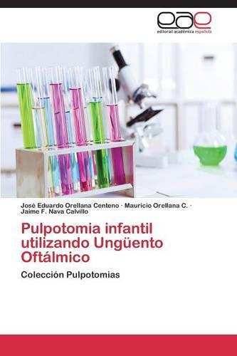 Pulpotomia Infantil Utilizando Unguento Oftalmico (Paperback)