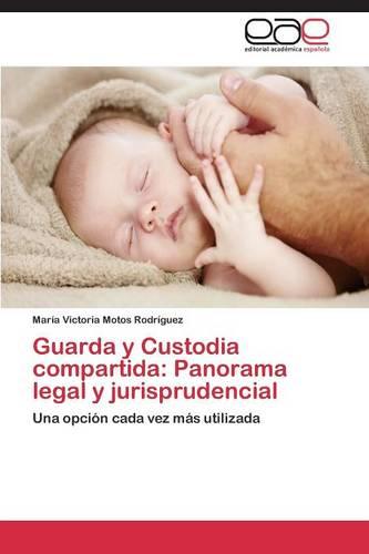 Guarda y Custodia Compartida: Panorama Legal y Jurisprudencial (Paperback)