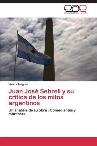 Juan Jose Sebreli y Su Critica de Los Mitos Argentinos (Paperback)