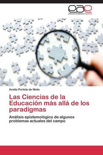 Las Ciencias de La Educacion Mas Alla de Los Paradigmas (Paperback)