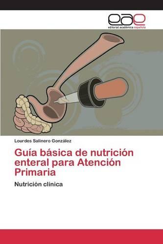 Guia Basica de Nutricion Enteral Para Atencion Primaria (Paperback)