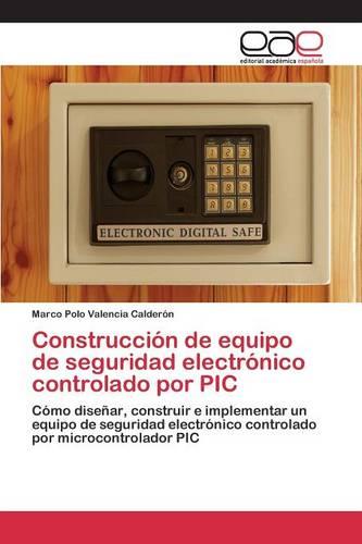 Construccion de Equipo de Seguridad Electronico Controlado Por PIC (Paperback)