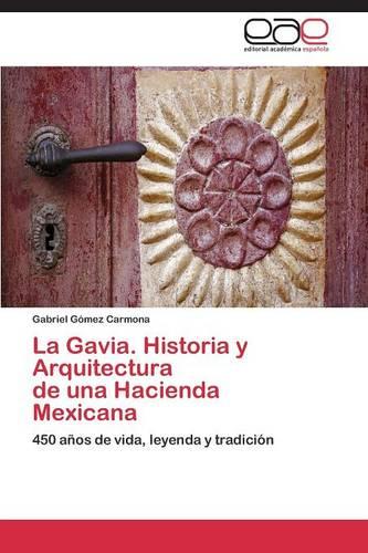 La Gavia. Historia Y Arquitectura de Una Hacienda Mexicana (Paperback)