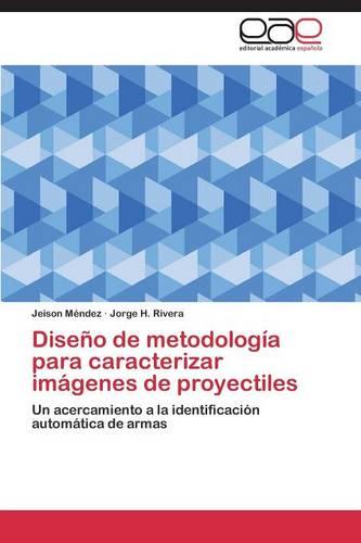 Diseno de Metodologia Para Caracterizar Imagenes de Proyectiles (Paperback)