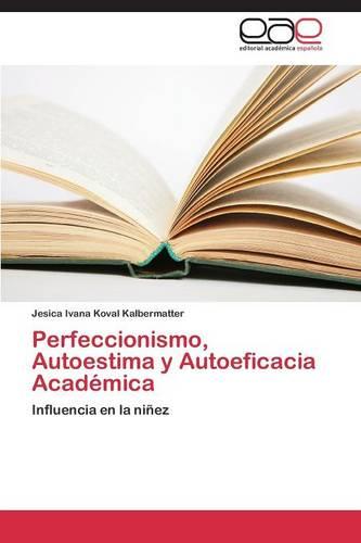 Perfeccionismo, Autoestima y Autoeficacia Academica (Paperback)