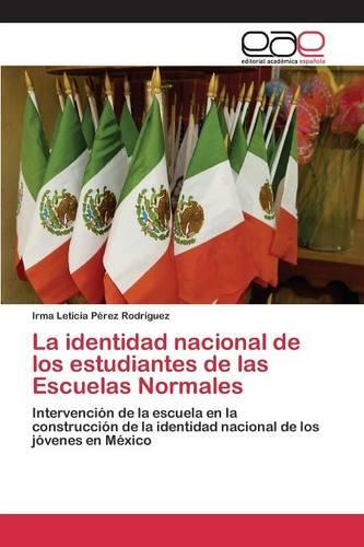 La Identidad Nacional de Los Estudiantes de Las Escuelas Normales (Paperback)