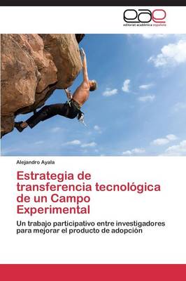 Estrategia de Transferencia Tecnologica de Un Campo Experimental (Paperback)