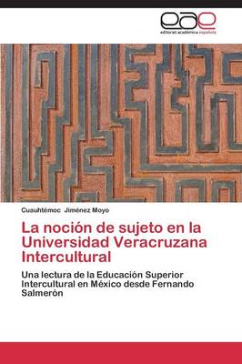 La Nocion de Sujeto En La Universidad Veracruzana Intercultural (Paperback)