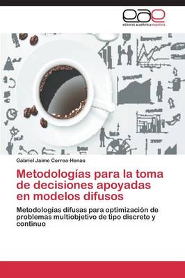 Metodologias Para La Toma de Decisiones Apoyadas En Modelos Difusos (Paperback)