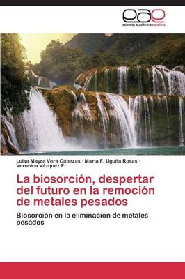La Biosorcion, Despertar del Futuro En La Remocion de Metales Pesados (Paperback)