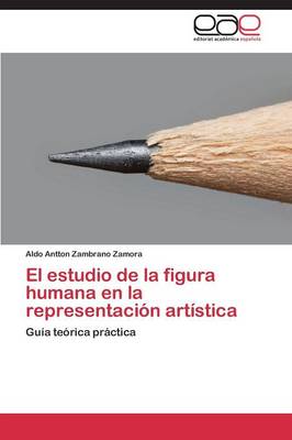 El Estudio de La Figura Humana En La Representacion Artistica (Paperback)