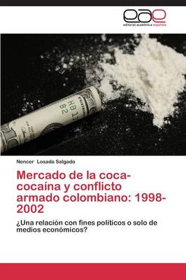 Mercado de La Coca-Cocaina y Conflicto Armado Colombiano: 1998-2002 (Paperback)