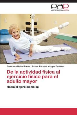 de La Actividad Fisica Al Ejercicio Fisico Para El Adulto Mayor (Paperback)