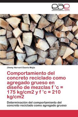 Comportamiento del Concreto Reciclado Como Agregado Grueso En Diseno de Mezclas F 'c = 175 Kg/Cm2 y F 'c = 210 Kg/Cm2 (Paperback)