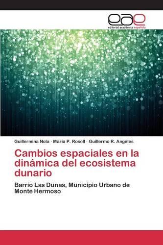 Cambios Espaciales En La Dinamica del Ecosistema Dunario (Paperback)
