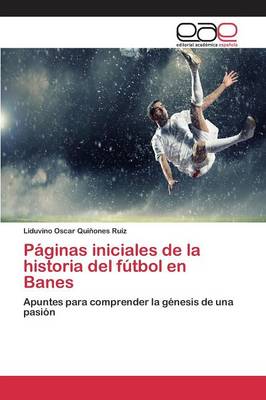 Paginas Iniciales de la Historia del Futbol En Banes (Paperback)