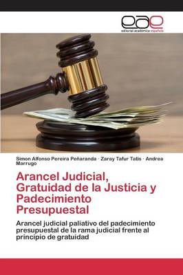 Arancel Judicial, Gratuidad de La Justicia y Padecimiento Presupuestal (Paperback)