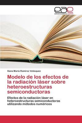 Modelo de Los Efectos de La Radiacion Laser Sobre Heteroestructuras Semiconductoras (Paperback)