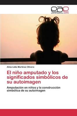 El Nino Amputado y Los Significados Simbolicos de Su Autoimagen (Paperback)