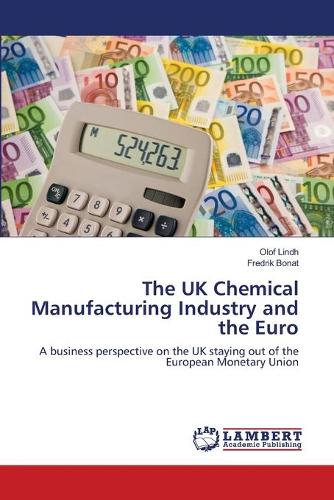 The UK Chemical Manufacturing Industry and the Euro (Paperback)