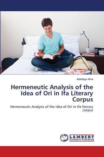 Hermeneutic Analysis of the Idea of Ori in Ifa Literary Corpus (Paperback)