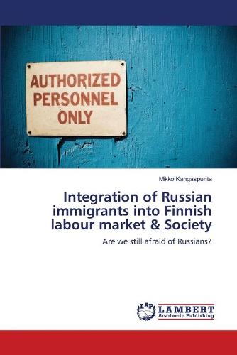 Integration of Russian Immigrants Into Finnish Labour Market & Society (Paperback)