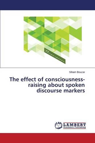 The Effect of Consciousness-Raising about Spoken Discourse Markers (Paperback)