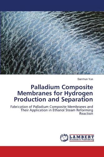 Palladium Composite Membranes for Hydrogen Production and Separation (Paperback)